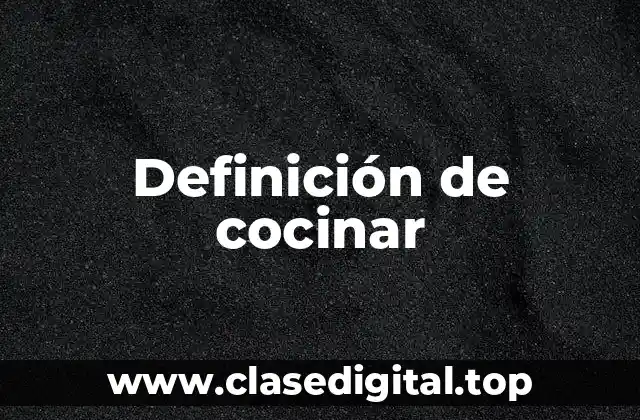 Definición de cocinar