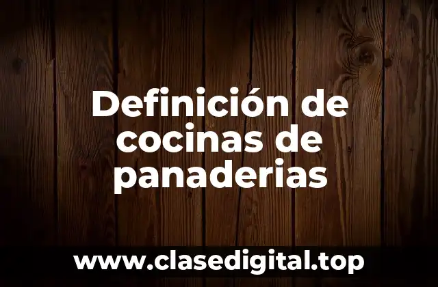 Definición de cocinas de panaderias