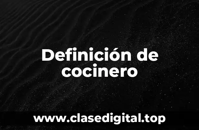 Definición técnica de cocinero