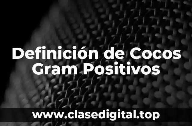 Definición Técnica de Cocos Gram Positivos