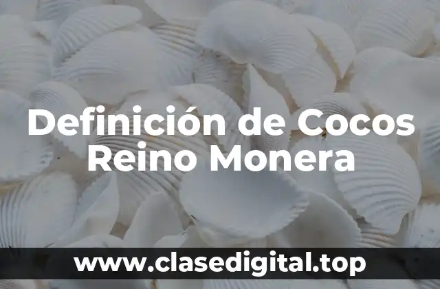 Definición de Cocos Reino Monera
