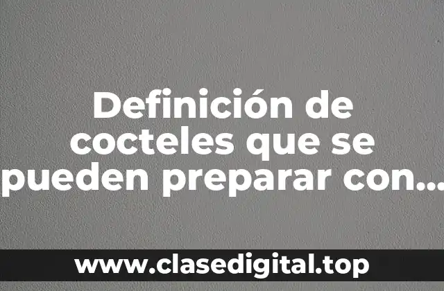 Definición de cocteles que se pueden preparar con cerveza