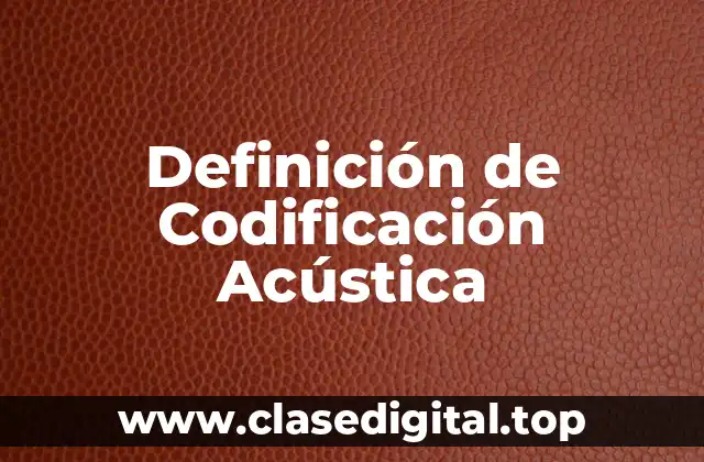 Definición de Codificación Acústica