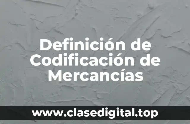 Ejemplos de Codificación de Mercancías