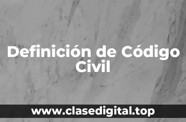 Definición técnica de Código Civil