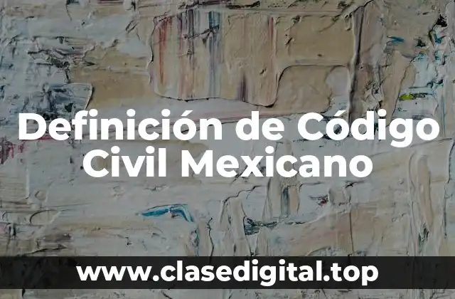 Definición de Código Civil Mexicano