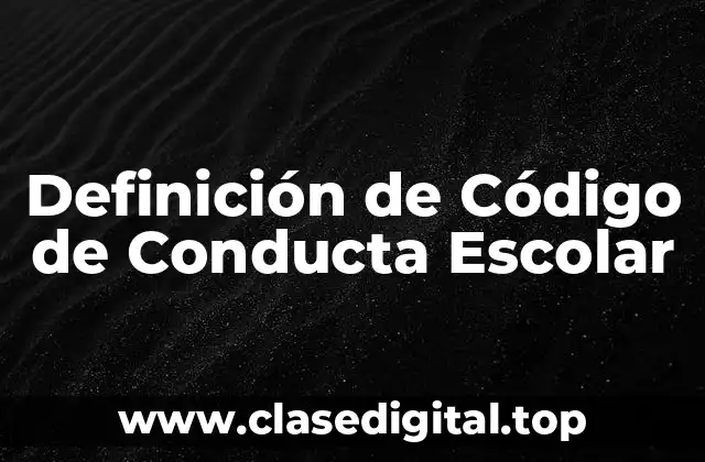 Definición de Código de Conducta Escolar