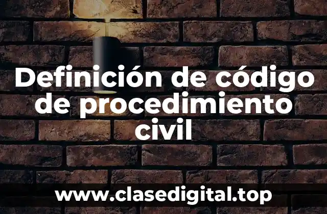Definición de código de procedimiento civil
