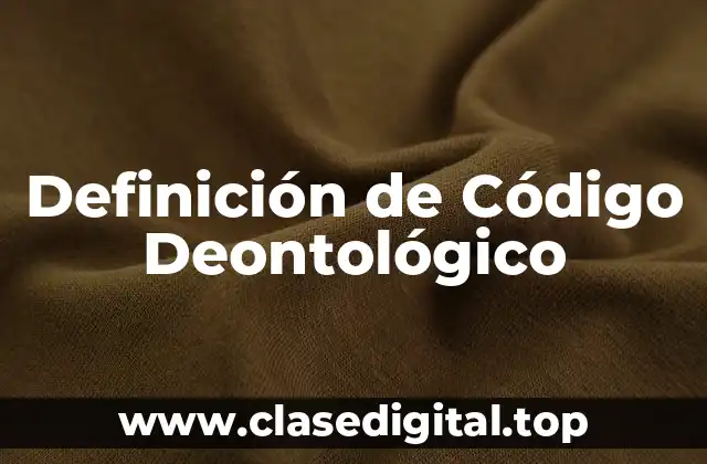Definición de Código Deontológico