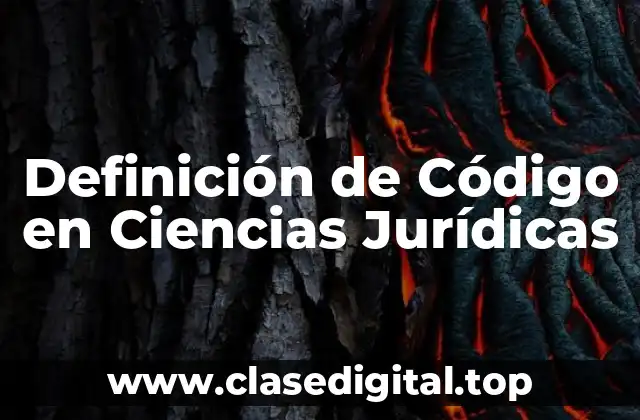 Definición de Código en Ciencias Jurídicas