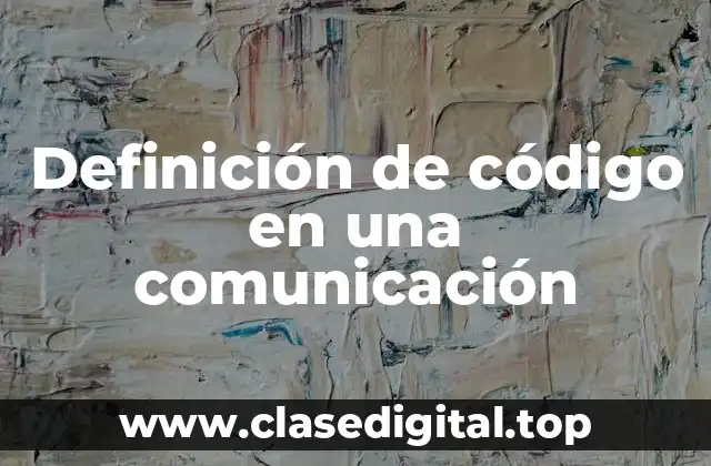 Definición de código en una comunicación