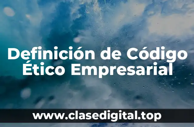 Definición de Código Ético Empresarial