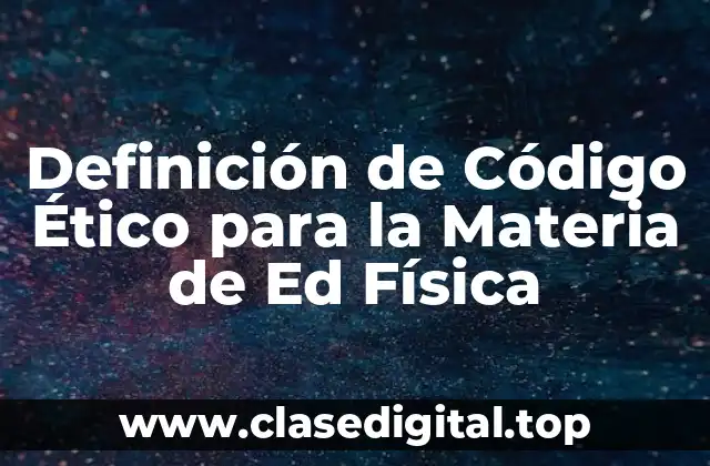 Definición de Código Ético para la Materia de Ed Física