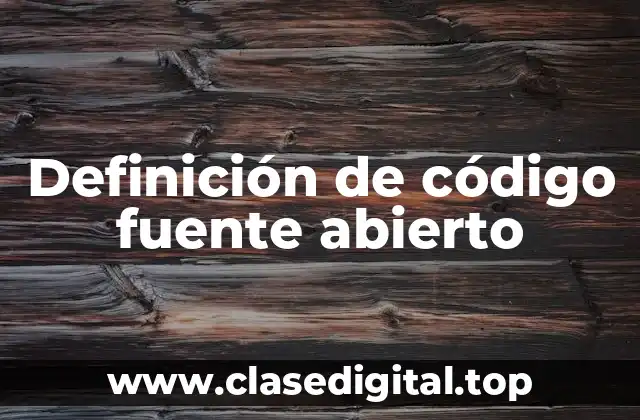 Definición de código fuente abierto