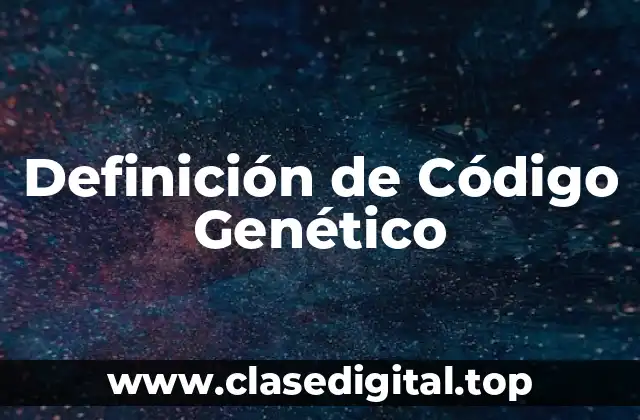 Definición técnica del código genético
