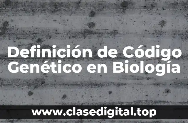 Definición de Código Genético en Biología