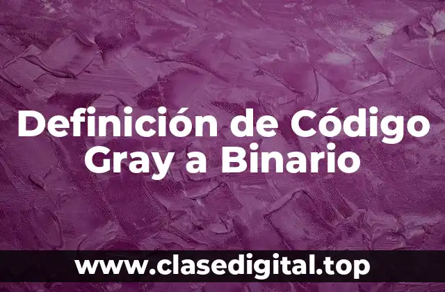 Definición de Código Gray a Binario