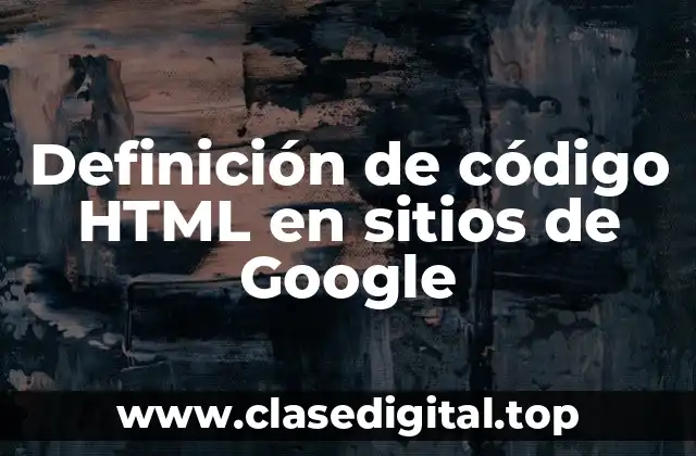 Definición de código HTML en sitios de Google