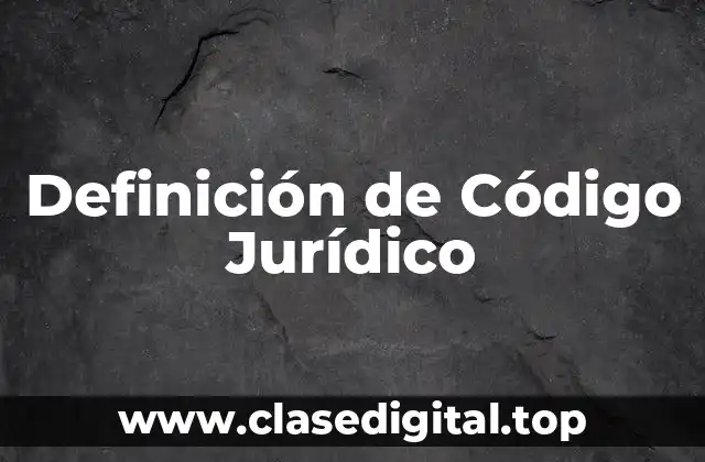 Definición de Código Jurídico
