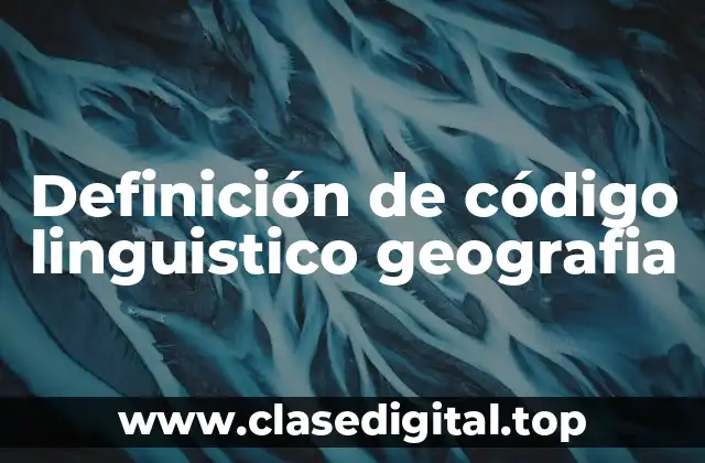 Definición de código linguistico geografia