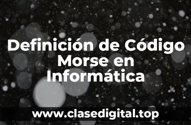 Definición de Código Morse en Informática