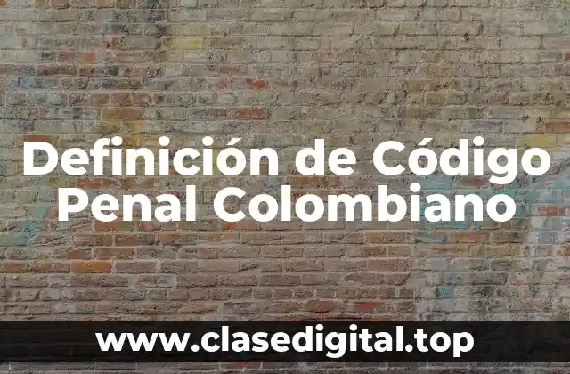 Definición de Código Penal Colombiano