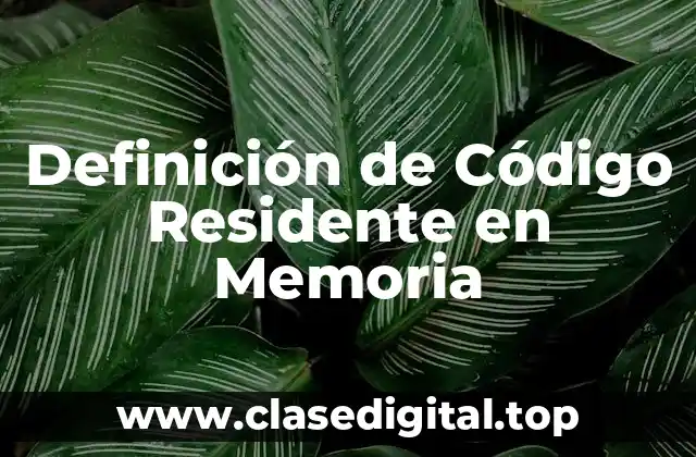 Definición de Código Residente en Memoria