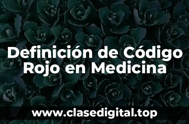 Definición de Código Rojo en Medicina