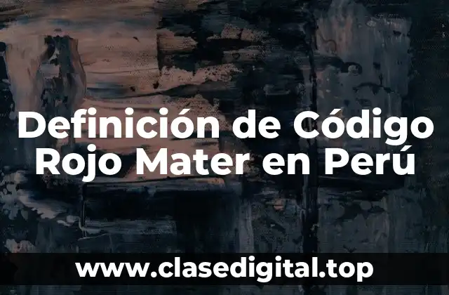 Definición de Código Rojo Mater en Perú