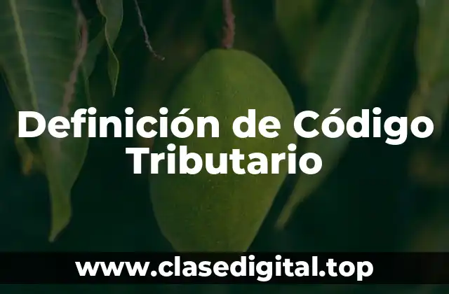 Definición de Código Tributario