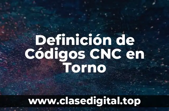 Definición de Códigos CNC en Torno