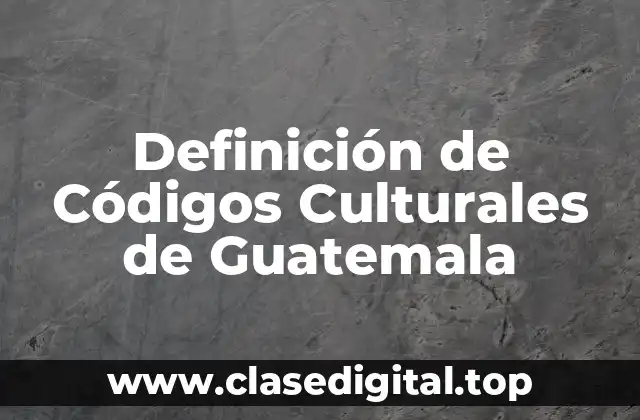 Ejemplos de Códigos Culturales de Guatemala