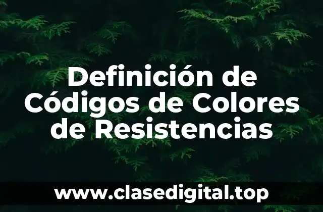 Definición de Códigos de Colores de Resistencias