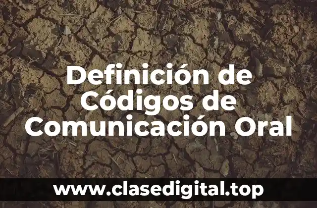 Definición de Códigos de Comunicación Oral