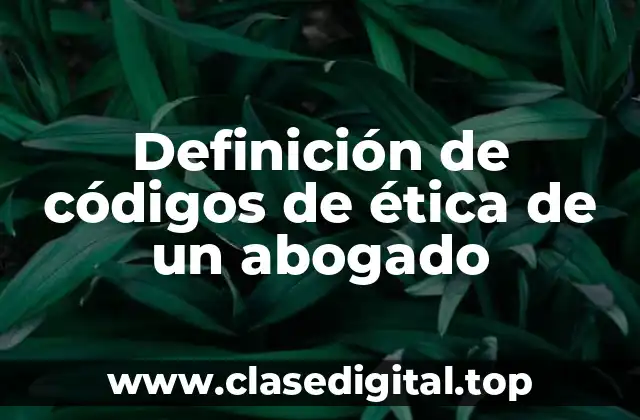 Definición de códigos de ética de un abogado