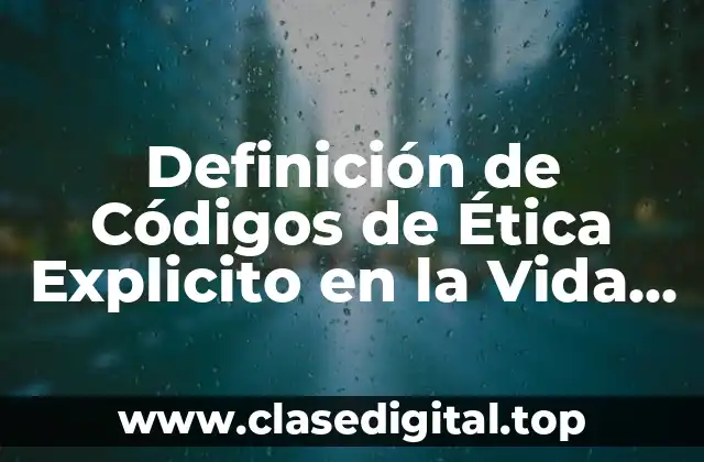 Definición de Códigos de Ética Explicito en la Vida Diaria