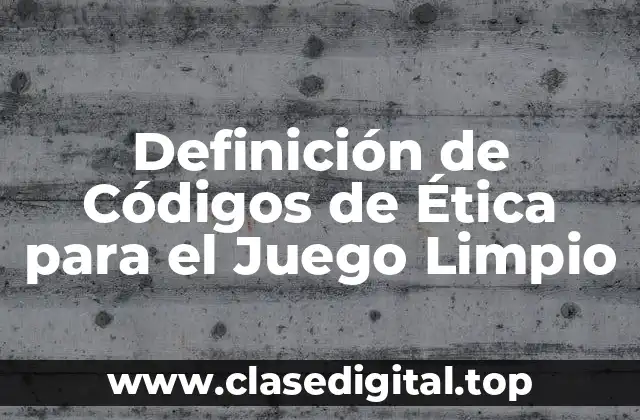 Definición de Códigos de Ética para el Juego Limpio