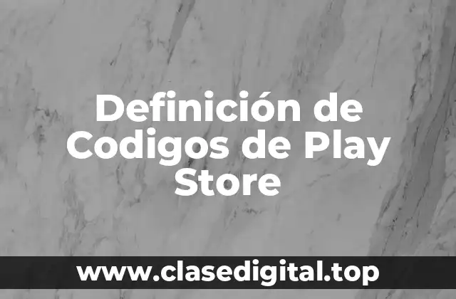 Definición de Codigos de Play Store