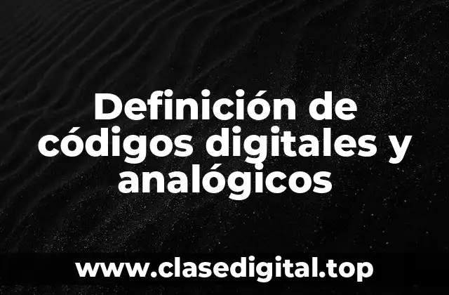 Definición de códigos digitales y analógicos