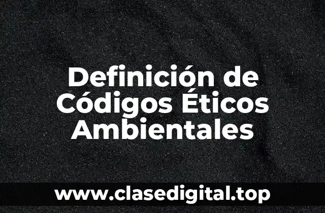 Definición de Códigos Éticos Ambientales