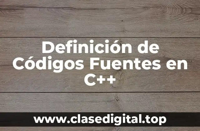 Definición de Códigos Fuentes en C++