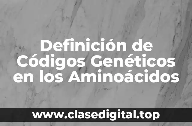 Ejemplos de Códigos Genéticos en los Aminoácidos