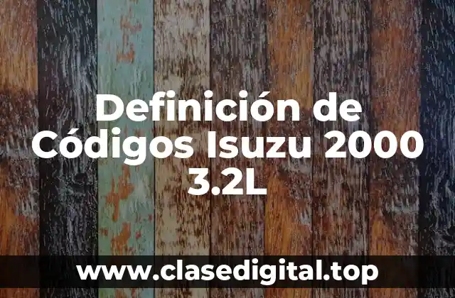 Definición de Códigos Isuzu 2000 3.2L