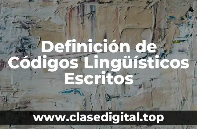 Definición de Códigos Lingüísticos Escritos