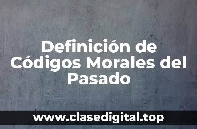 Definición de Códigos Morales del Pasado