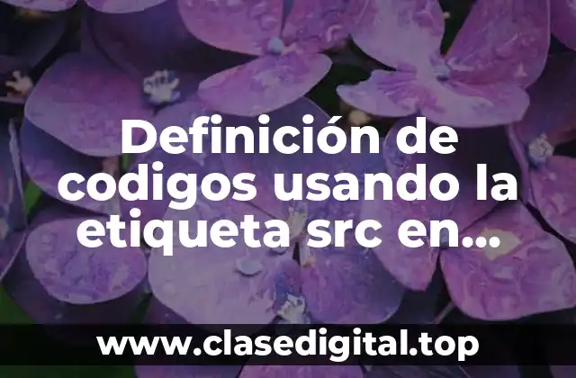 Ejemplos de codigos usando la etiqueta src en HTML5