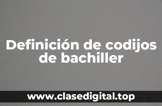Definición de codijos de bachiller