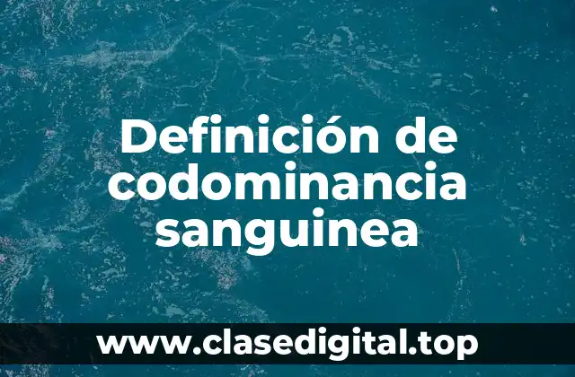 Definición de codominancia sanguinea