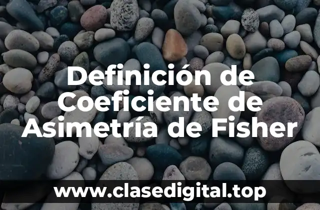 Definición de Coeficiente de Asimetría de Fisher