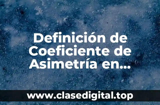 Definición técnica de Coeficiente de Asimetría